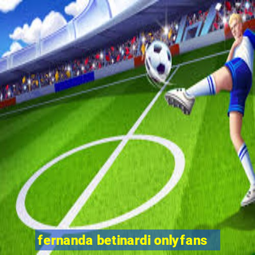 fernanda betinardi onlyfans